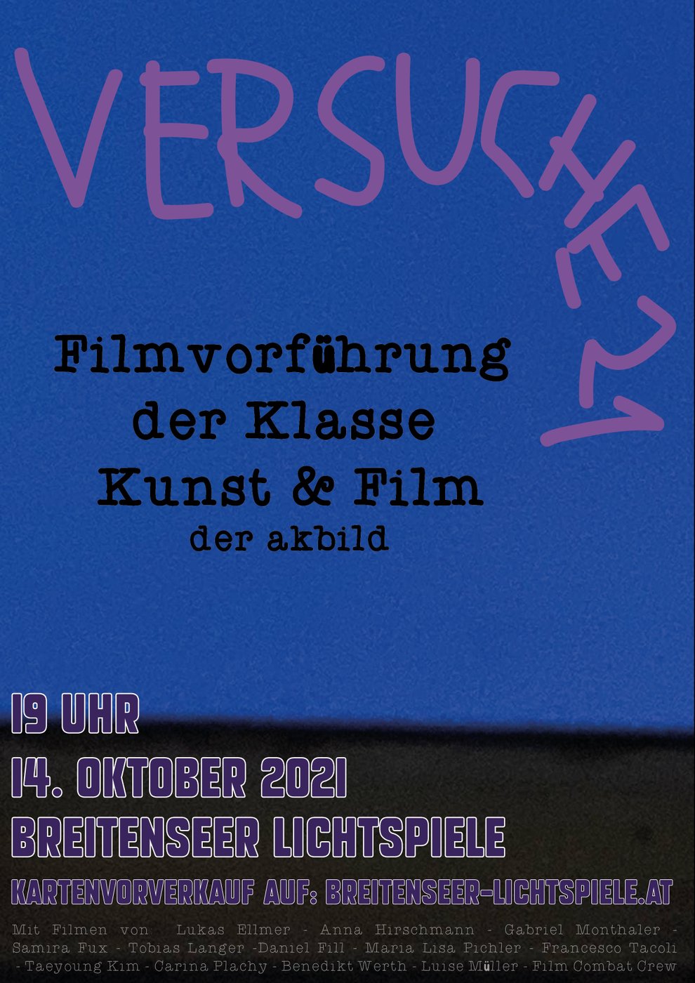 Filmvorführung des Fachbereichs Kunst und Film.
 
 
  
  
 
 
  https://www.breitenseer-lichtspiele.at/event/versuche-21-filmvorfuehrung-der-klasse-kunstfilm/