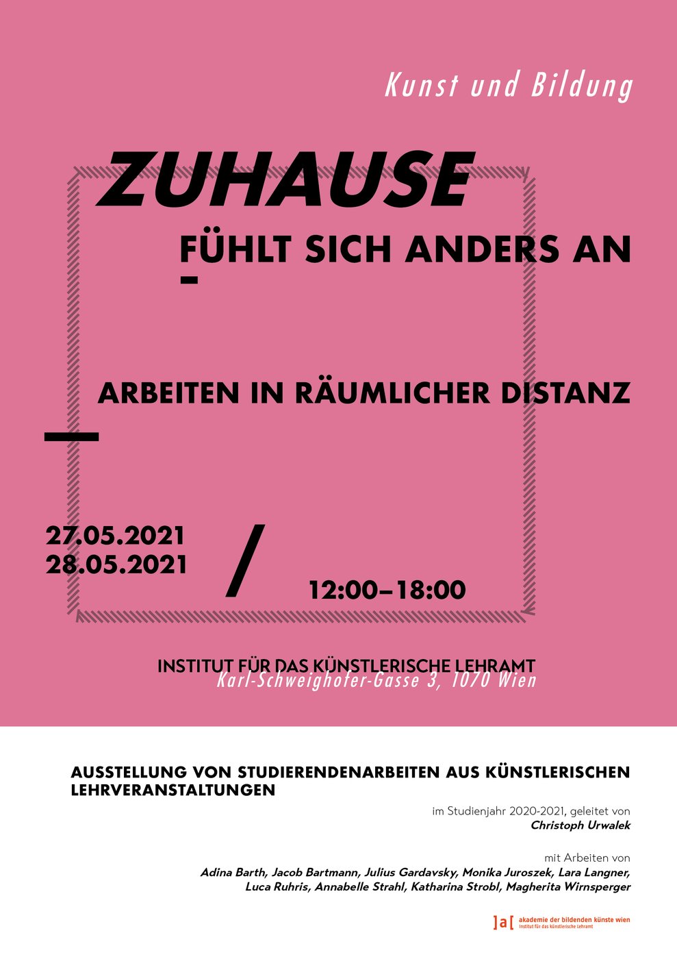 Eine Ausstellung von Studierendenarbeiten, die im Rahmen von künstlerischen Lehrveranstaltungen, geleitet von Christoph Urwalek, im Studienjahr 2020-21 entstanden sind.
 
 Öffnungszeiten: 12-18 Ihr