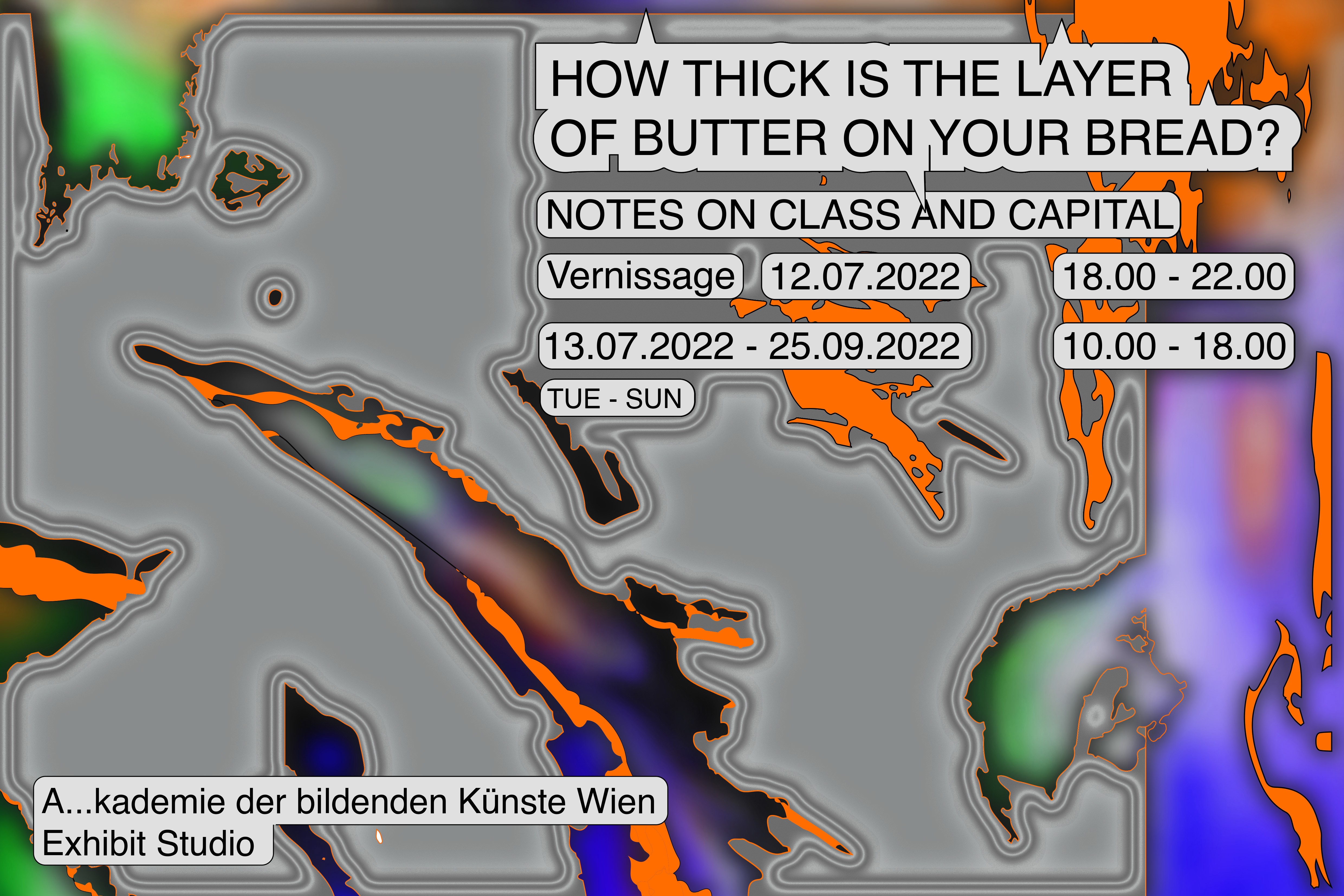 How thick is the layer of butter on your bread? Notes on class and capital, Exhibit Studio, 13.7.–25.9.2022