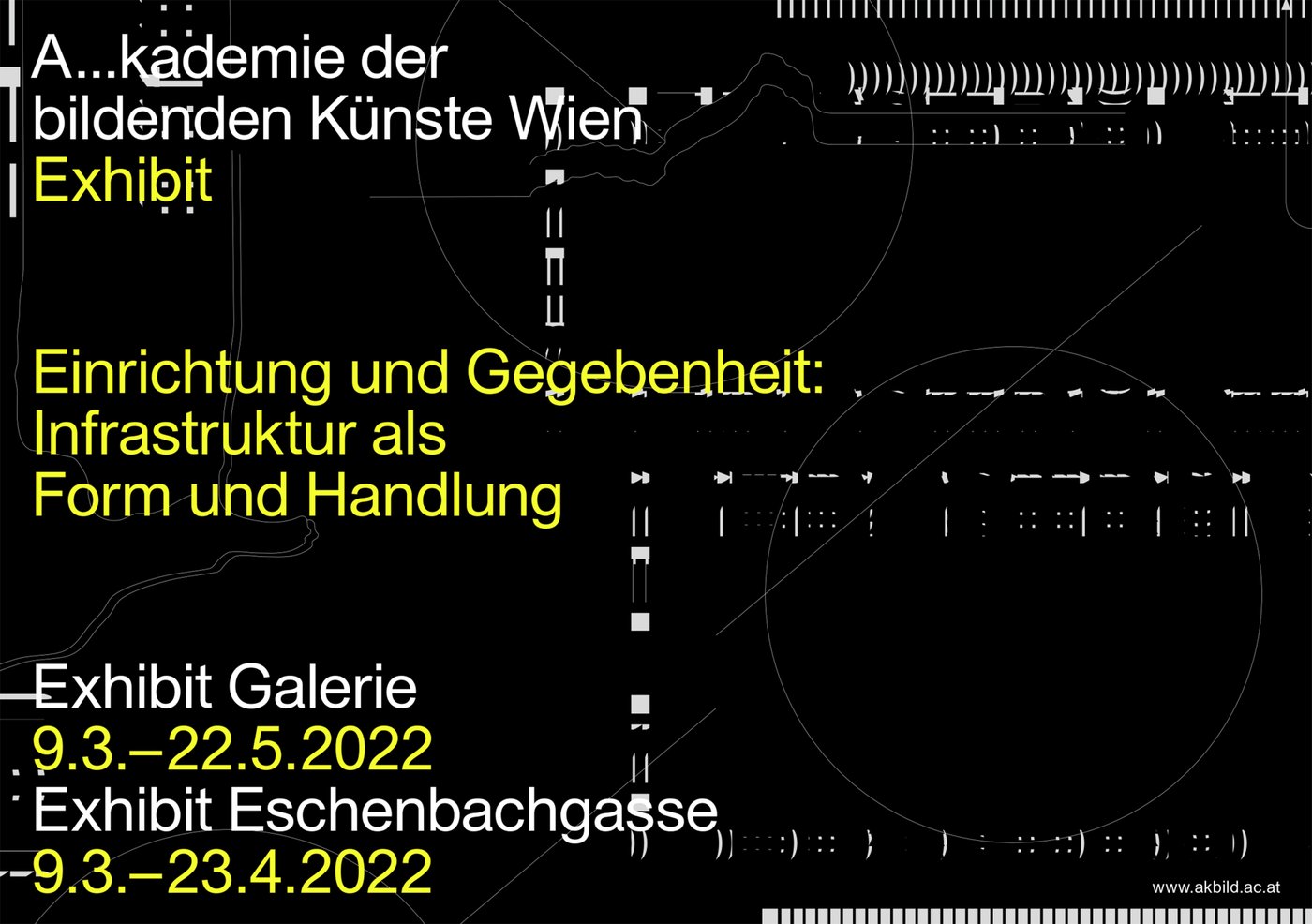 Am 8.3.2022 eröffnet die Ausstellung
 
  Einrichtung und Gegebenheit. Infrastruktur als Form und Handlung
 
 in der Exhibit Galerie und dem Exhibit Eschenbachgasse. Die Eröffnungsfeier findet ab 18 Uhr in der Aula statt. Zusätzlich wird es eine Intervention von
 
  Hanna Kučera
  
  
 
 und Kristyna Nytrova (19 Uhr) in der Eschenbachgasse geben sowie eine Präsentation des VAN Art Space (ab 18 Uhr) vor dem Hauptgebäude der Akademie. Um 21 Uhr findet der Nightwalk
 
  Feminist Nightscapes
 
 auf Zoom statt.