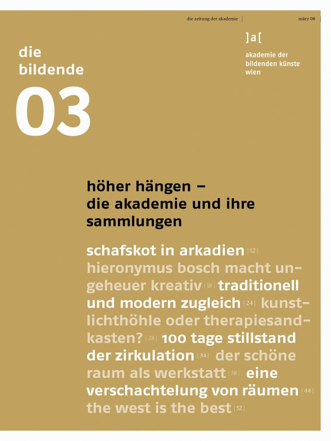 10.03.2008
 
 
 Schwerpunktthema: Höher hängen!
 
 Die Akademie und ihre Sammlungen
 
 
 Mit Beiträgen u.a. von:
 
 Marie-Claude Beaud, Beatrice von Bismarck, Erwin Bohatsch, Matthias Dusini, Sønke Gau, Elke Gaugele, Linda Klösel, Monika Knofler, Susanne Leeb, Katharina Morawek, Elisabeth Priedl, Stephan Schmidt-Wulffen, Manfred Schreiner, Johannes Stoll, Georg Töpfer, Thomas Trenkler, Cornelia Weber, Gregor J. M. Weber und Florian Wüst