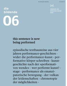 Anläßlich des gleichnamigen Symposiums erscheint die neue Ausgabe "der bildenden" mit einem Schwerpunkt zu performativer Praxis konzipiert von Carola Dertnig und Felicitas Thun-Hohenstein.