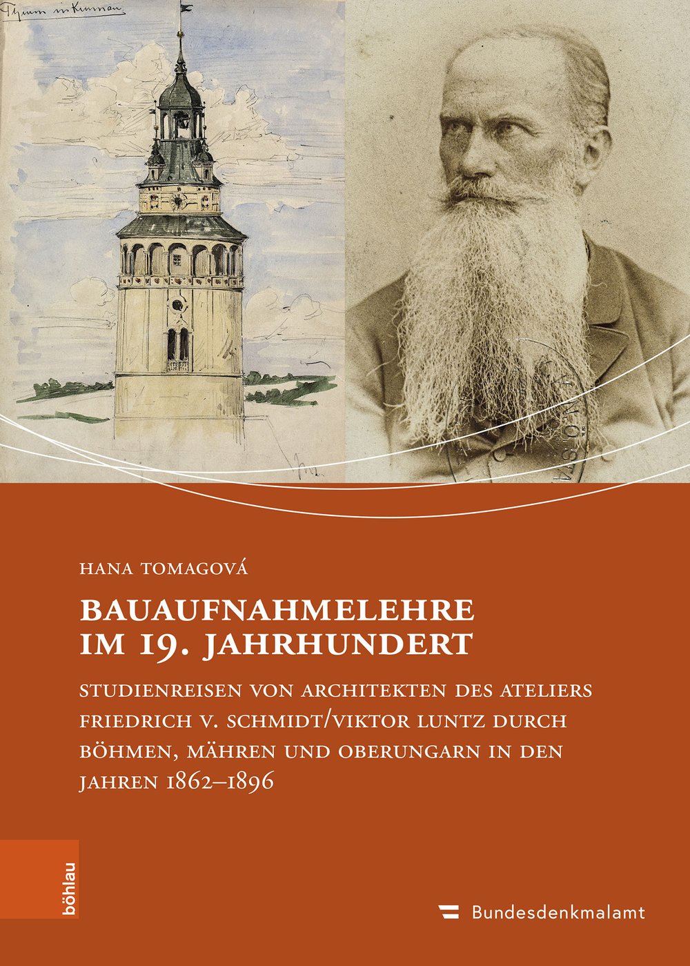 Hana Tomagová, Bauaufnahmelehre im 19. Jahrhundert. Buchcover mit der Zeichnung eines Turms in Krumau (Český Krumlov) und einem Porträt von Friedrich von Schmidt.