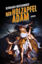 Bernhard Moshammer, [em]Der Holzapfeladam[/em], Roman, Milena Verlag, 2024