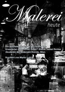 Ein Ausstellungsprojekt des Ordinariats Erweiterter malerischer Raum | Prof. Daniel Richter, Akademie der bildenden Künste, Wien, curatiert von Marko Lulic.