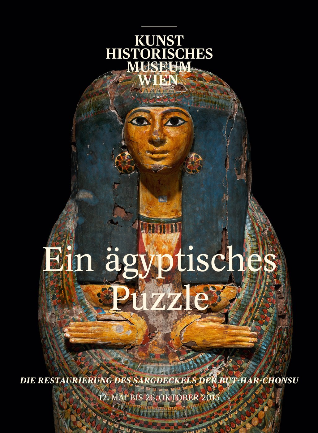 Die Restaurierung des Sargdeckels der But-har-chonsu. Eine Ausstellung im Kunsthistorischen Museum Wien in Kooperation mit dem Institut für Konservierung-Restaurierung.


 Öffnungszeiten: Di – So 10 – 18 Uhr; Do 10 – 21 Uhr
 
 
 Bitte um Anmeldung zur Eröffnung:
 
  puzzle@khm.at