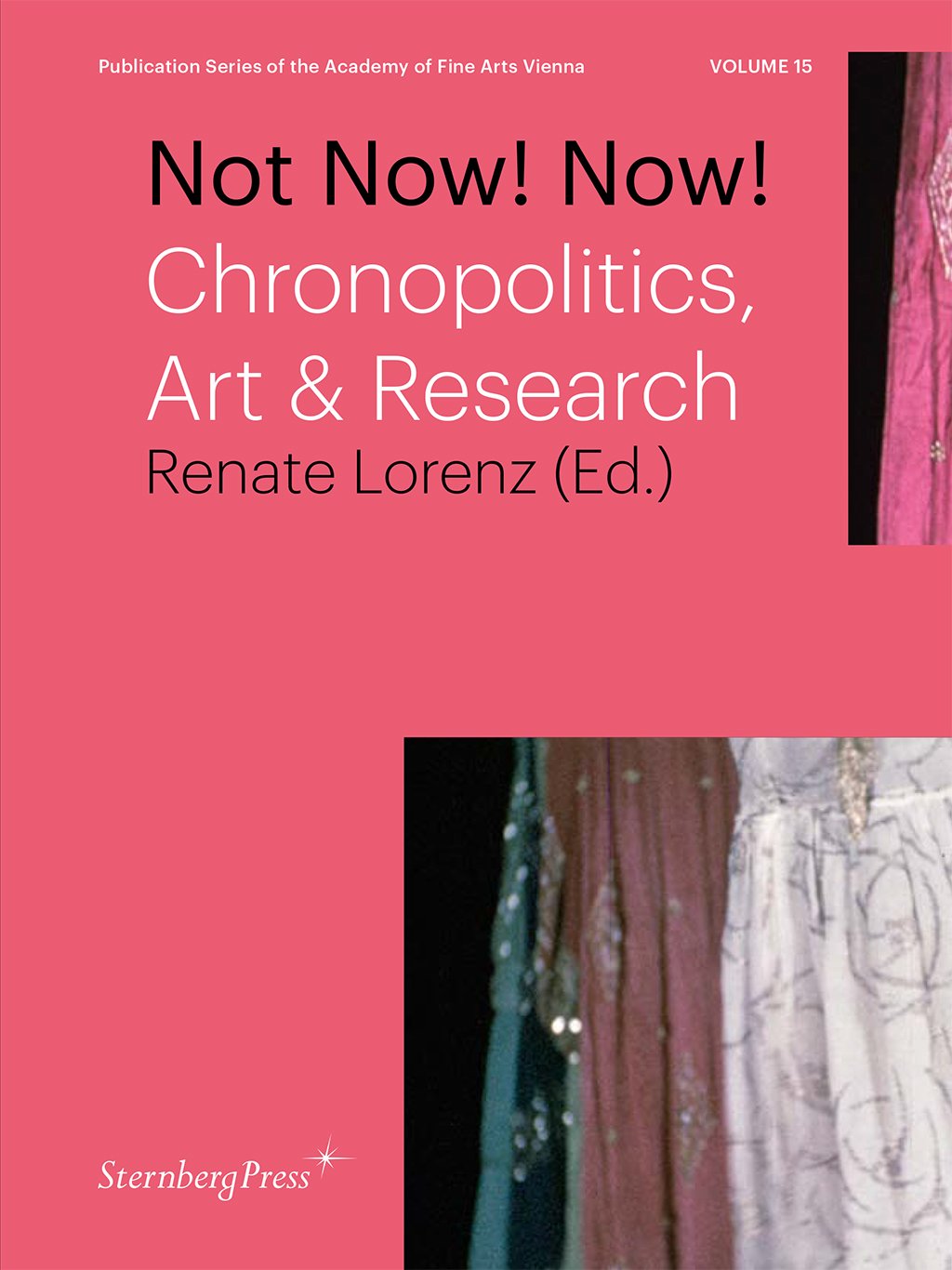 Not Now! Now! Chronopolitics, Art &amp; Research,
 
 Publication Series of the Academy of Fine Arts Vienna, vol. 15, ed. Renate Lorenz, Berlin: Sternberg Press 2015


 
 


 
  Pink Labor on Golden Streets. Queer Art Practices,
 
 Publication Series of the Academy of Fine Arts Vienna, vol. 17, eds. Christiane Erharter, Dietmar Schwärzler, Ruby Sircar, Hans Scheirl, Berlin: Sternberg Press 2015