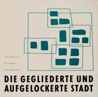 Johannes Göderitz, Roland Rainer, Hubert Hoffmann: [em] Die gegliederte und aufgelockerte Stadt [/em], Wasmuth, Tübingen, Cover of the issue from 1957 © Architekturzentrum Wien